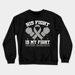 Aphasia Awareness His Fight is My Fight Crewneck Sweatshirt